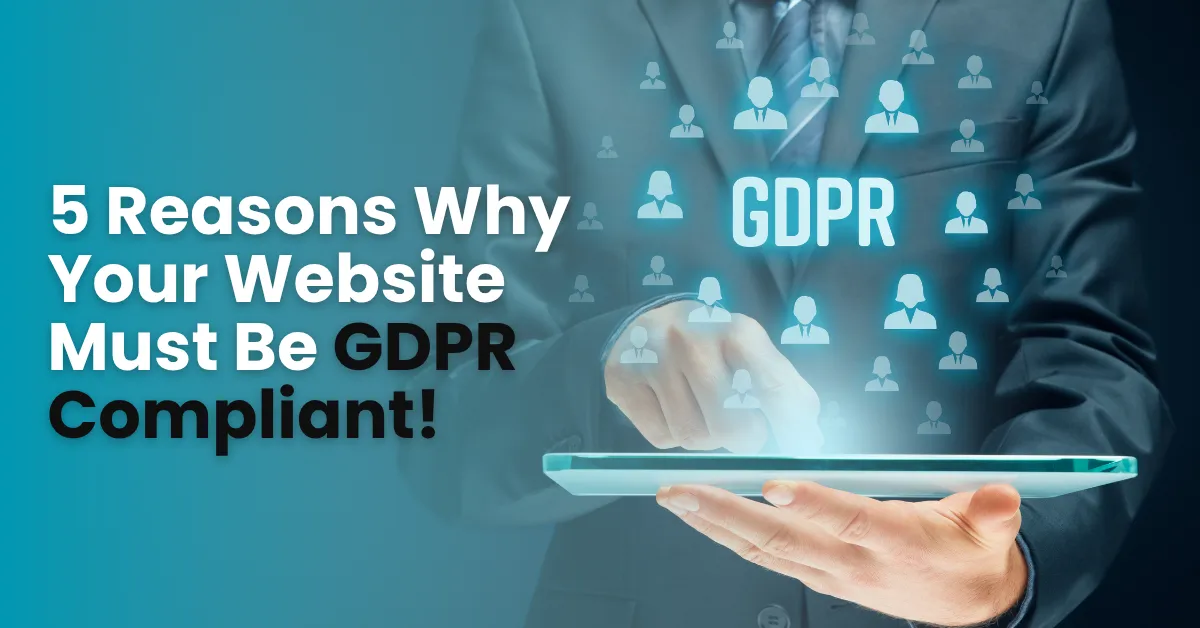 5 reasons why your website must be GDPR-compliant